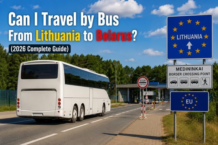 Can I Travel by Bus From Lithuania to Belarus? (2026 Complete Guide)